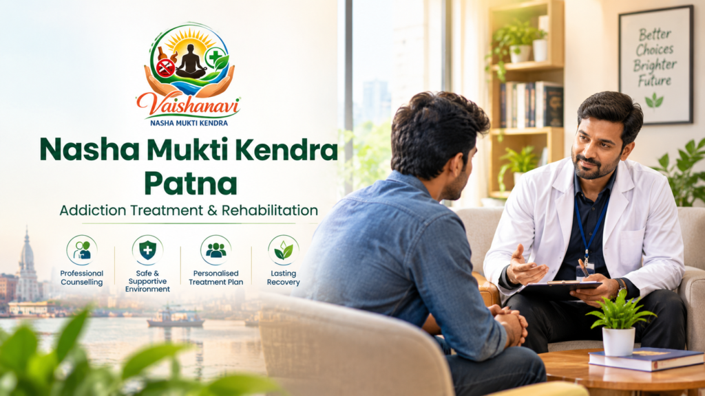 Nasha Mukti Kendra Patna: Complete Guide to Addiction Treatment & Rehabilitation